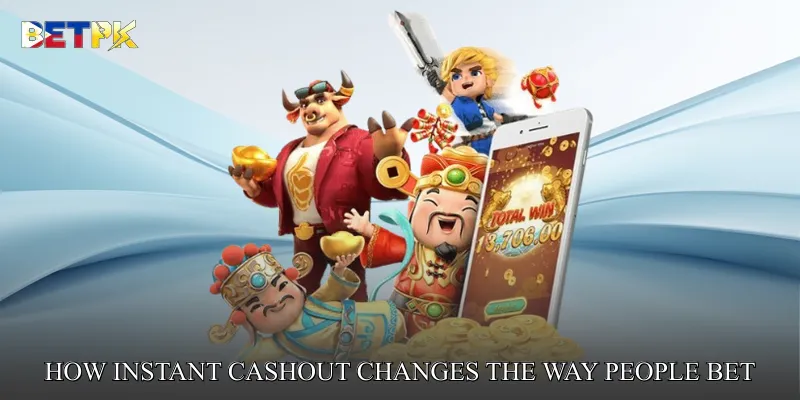 How Instant Cashout Changes the Way People Bet