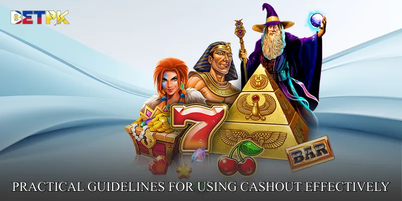 Practical Guidelines for Using Cashout Effectively