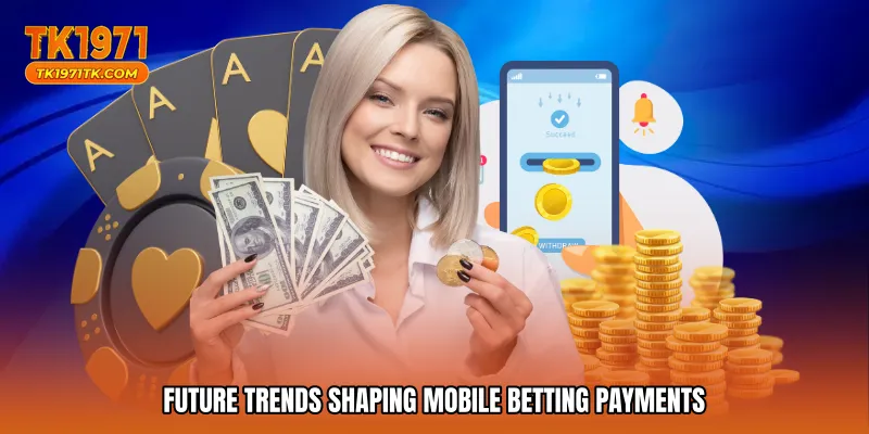 Future trends shaping mobile betting payments