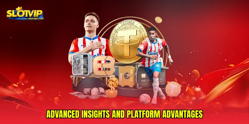 Advanced insights and platform advantages