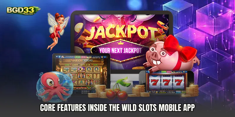 Core Features Inside the Wild Slots mobile app
