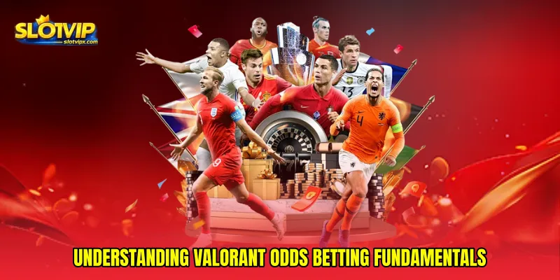 Understanding Valorant odds betting fundamentals
