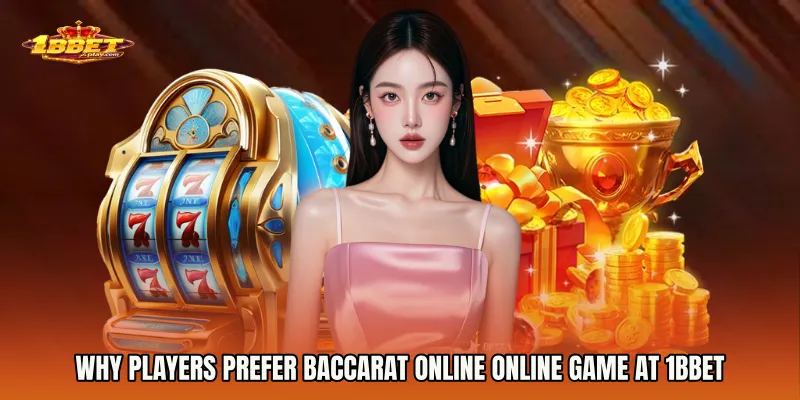Why Players Prefer Baccarat Online online game at 1BBET
