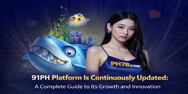 91PH Platform Is Continuously Updated A Complete Guide to Its Growth and Innovation