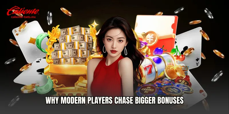 Why Modern Players Chase Bigger Bonuses