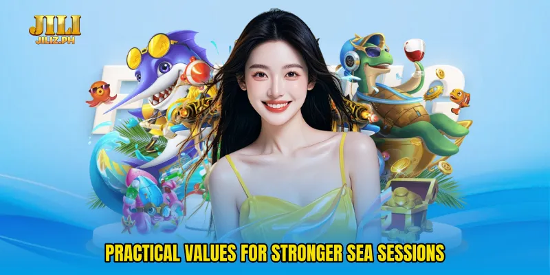 Practical values for stronger sea sessions